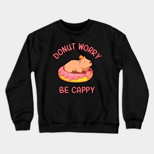 Funny Capybara Motivational Quote: Donut Worry, Be Cappy Crewneck Sweatshirt